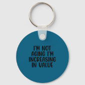I'm Not Aging I'm Increasing In Value Funny Quotes キーホルダー (正面)