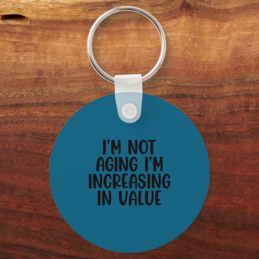 I'm Not Aging I'm Increasing In Value Funny Quotes キーホルダー (正面)