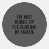 I'm Not Aging I'm Increasing In Value Funny Quotes ラウンドシール (正面)