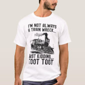 I'm Not Always A Train Wreck Just kidding Tシャツ (正面)