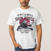 I'm Not Always A Train Wreck Just Kidding Toot Tシャツ (正面)