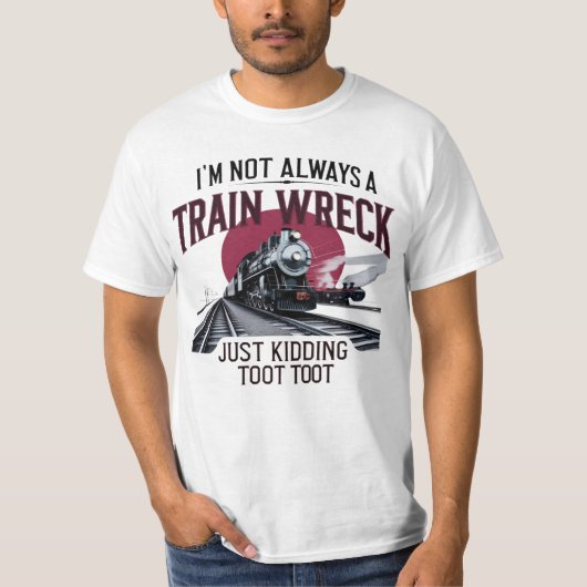 I'm Not Always A Train Wreck Just Kidding Toot Tシャツ (正面)