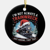 I'm Not Always A Trainwreck Funny Christmas Toot セラミックオーナメント (正面)