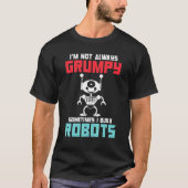 Im not always grumpy sometimes i build Robots Tシャツ (正面)