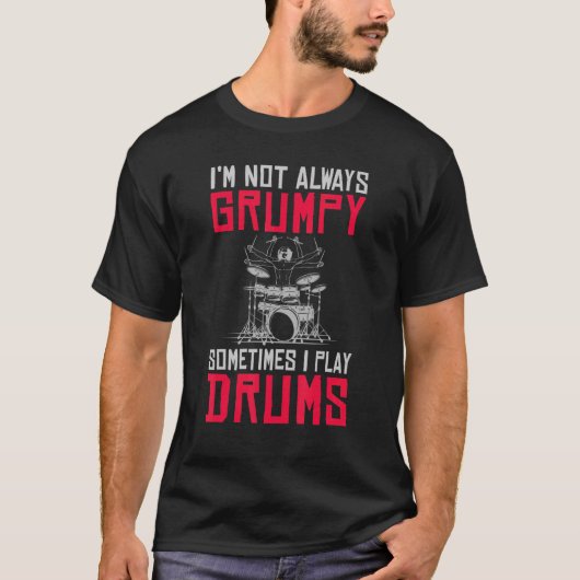 Im Not Always Grumpy Sometimes I Play Drums Grumpy Tシャツ (正面)