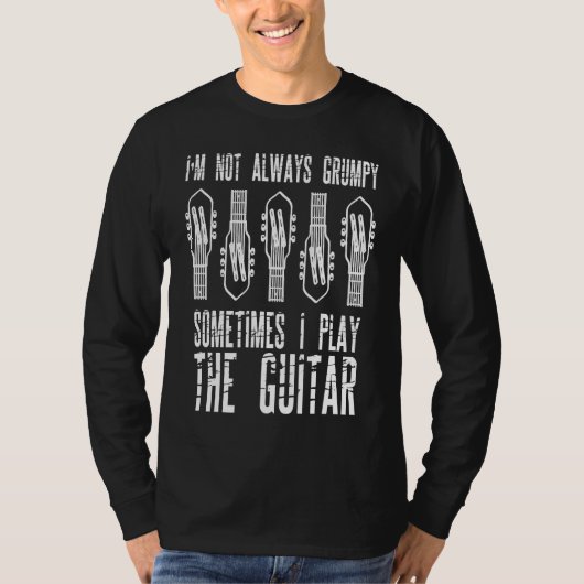 I'm Not Always Grumpy Sometimes I Play The Guitar Tシャツ (正面)
