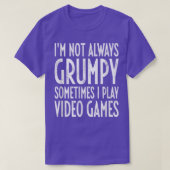 I'm Not Always Grumpy Sometimes I Play Video Games Tシャツ (デザイン正面)