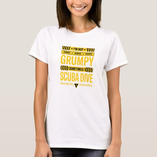 Im Not Always Grumpy Sometimes I Scuba Dive Scuba Tシャツ (正面)