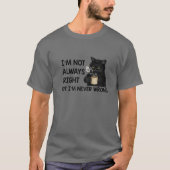 I'm Not Always Right But I'm Never Wrong Funny Cat Tシャツ (正面)