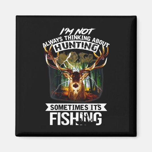 I'm Not Always Thinking About Hunting Sometimes It マグネット (正面)