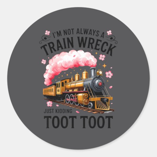 I'm Not Always Train Wreck Just Kidding Toot Funny ラウンドシール (正面)
