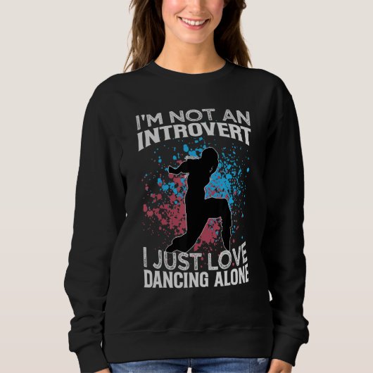I'm Not An Introvert I Just Love Dancing Alone   D スウェットシャツ (正面)
