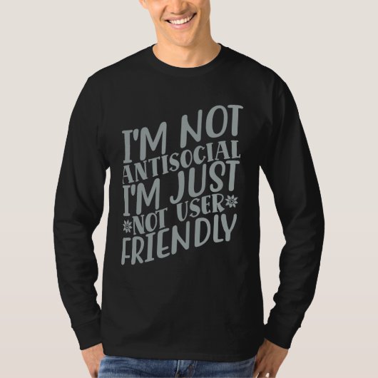 I'm Not Anti social I'm Just Not User Friendly Tシャツ (正面)