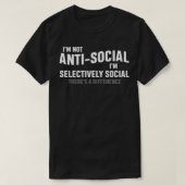 I'm Not AntiSocial I'm Selectively Cool Sarcastic  Tシャツ (デザイン正面)