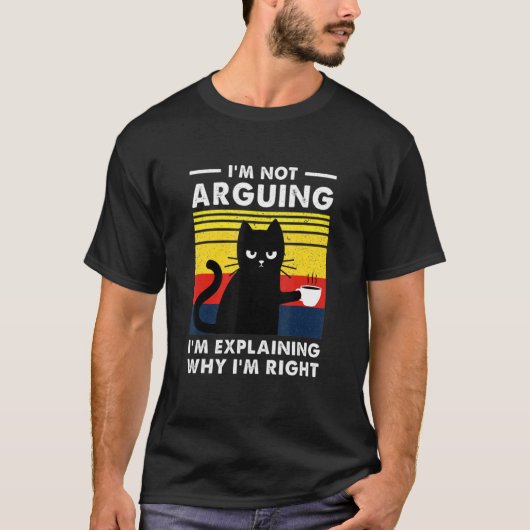 I'm Not Arguing I'm Explaining Why I'm Right Tシャツ (正面)