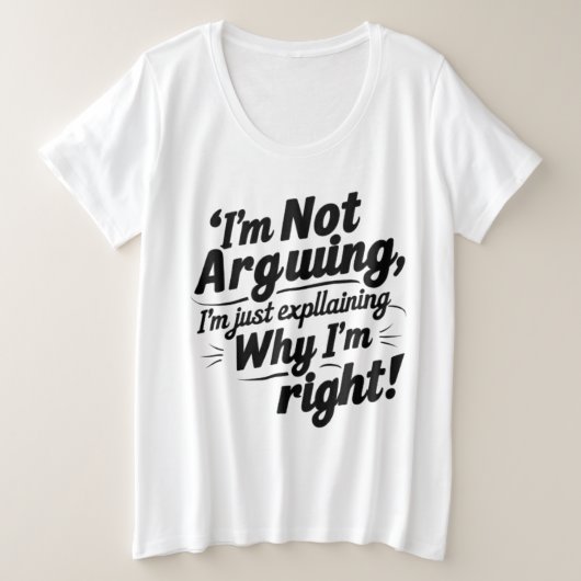 "I'm Not Arguing, I'm Just Explaining Why I'm Righ プラスサイズTシャツ (デザイン正面)