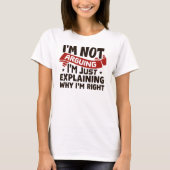 "I'm Not Arguing, I'm Just Explaining Why I'm Righ Tシャツ (正面)
