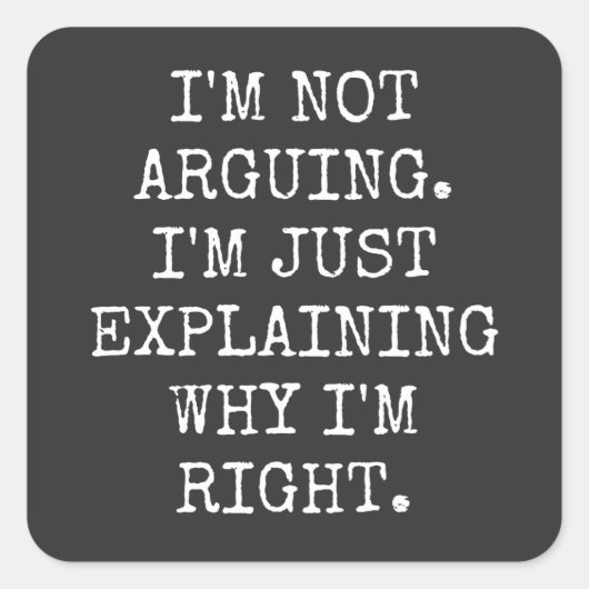 I'm Not Arguing I'm Just Explaining Why I'm Right. スクエアシール (正面)