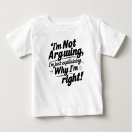 I'm Not Arguing, I'm Just Explaining Why I'm Right ベビーTシャツ