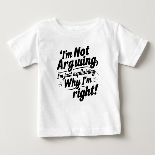 I'm Not Arguing, I'm Just Explaining Why I'm Right ベビーTシャツ (正面)