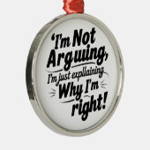 I'm Not Arguing, I'm Just Explaining Why I'm Right メタルオーナメント (右)