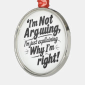 I'm Not Arguing, I'm Just Explaining Why I'm Right メタルオーナメント (左)