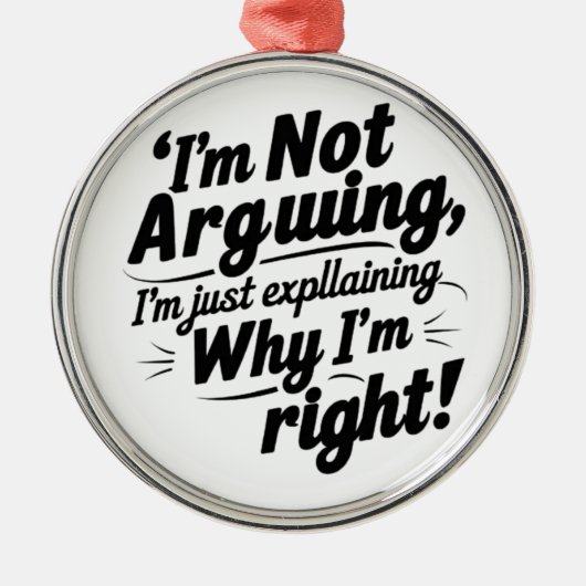 I'm Not Arguing, I'm Just Explaining Why I'm Right メタルオーナメント (正面)