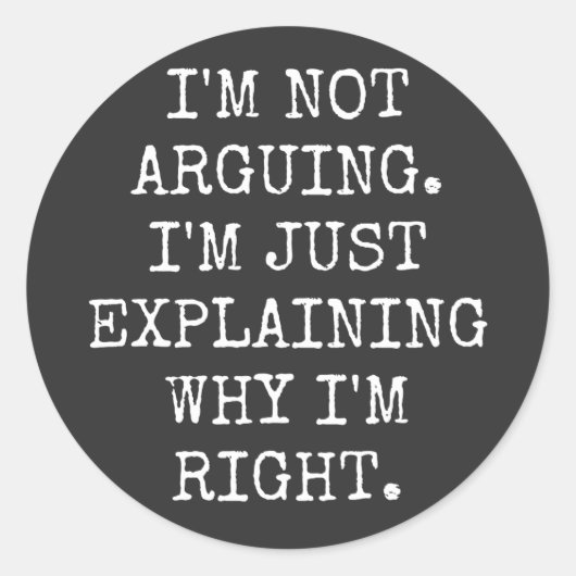 I'm Not Arguing I'm Just Explaining Why I'm Right. ラウンドシール (正面)