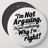 I'm Not Arguing, I'm Just Explaining Why I'm Right 缶バッジ (正面&裏面)