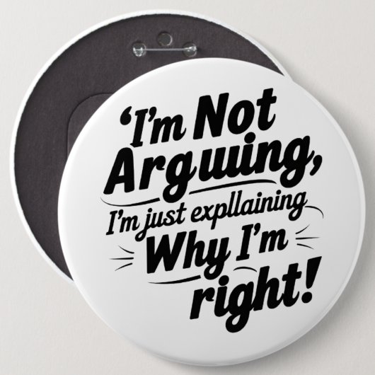 I'm Not Arguing, I'm Just Explaining Why I'm Right 缶バッジ (正面&裏面)