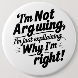 I'm Not Arguing, I'm Just Explaining Why I'm Right 缶バッジ