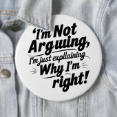 I'm Not Arguing, I'm Just Explaining Why I'm Right 缶バッジ (インサイチュ)