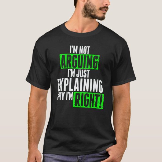 I'm Not Arguing I'm Just Explaining Why I'm Right Tシャツ (正面)
