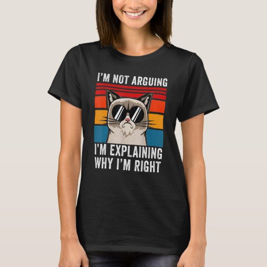 I'm Not Arguing I'm Just Explaining Why I'm Right  Tシャツ (正面)