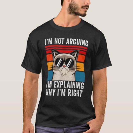 I'm Not Arguing I'm Just Explaining Why I'm Right Tシャツ (正面)