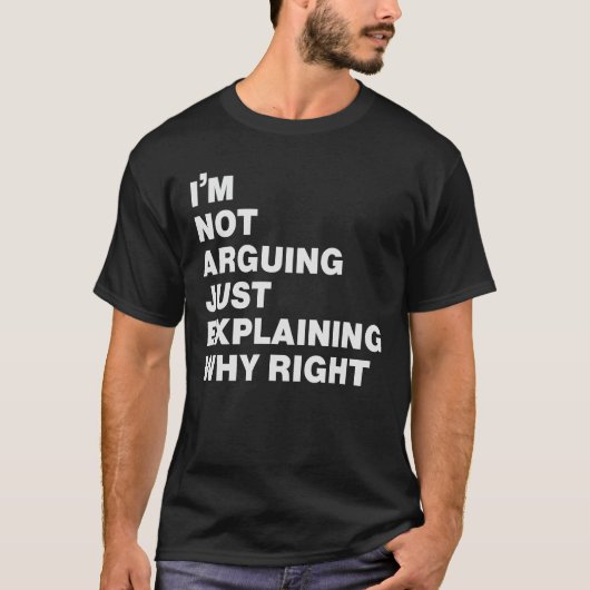 i'm not arguing just explaining why right  tシャツ (正面)