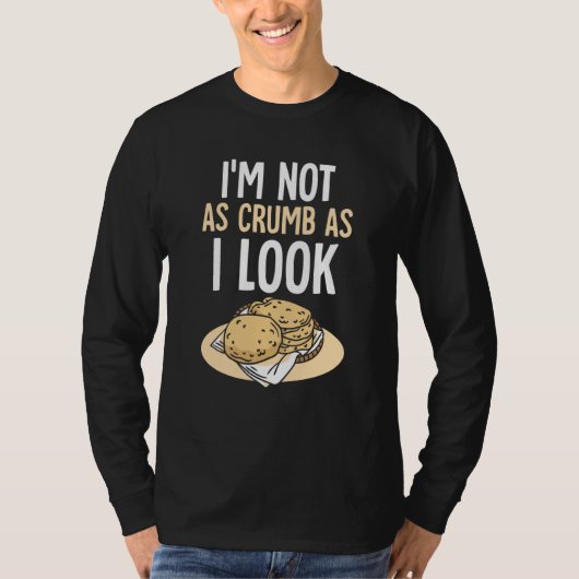 I'm Not As Crumb As I Look Bread Baking Loaf Baker Tシャツ (正面)
