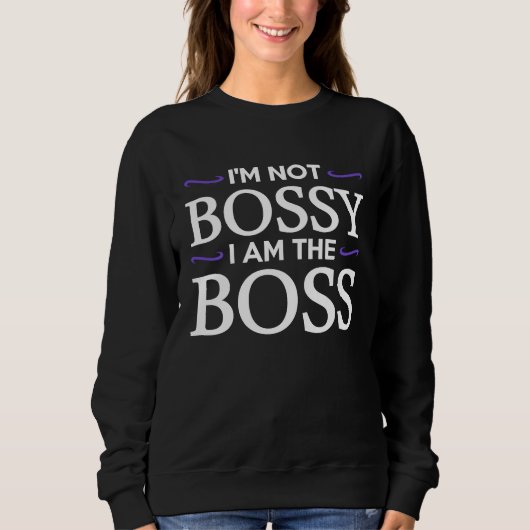 I'm Not Bossy I Am The Boss スウェットシャツ (正面)