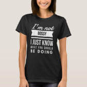 I'm Not Bossy I Just Know What You Should Be Doing Tシャツ (正面)