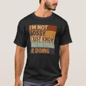 I'm Not Bossy I Just Know What You Should Be Doing Tシャツ (正面)