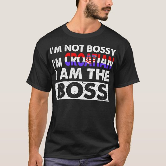 Im Not Bossy ImクロアチアI Amボス Tシャツ (正面)