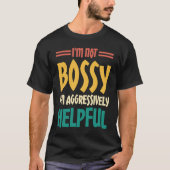 I'm Not Bossy I'm Aggressively Helpful  2 Tシャツ (正面)