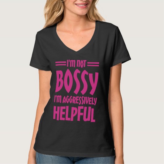 I'm Not Bossy I'm Aggressively Helpful Tシャツ (正面)