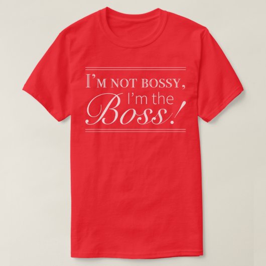 Im not bossy, Im the Bossfor Women  Tシャツ (デザイン正面)