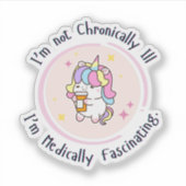 I'm Not Chronically Ill, I'm Medically Facinating シール (正面)