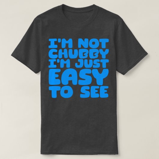 Im Not Chubby Im Just簡単表示4 Tシャツ (デザイン正面)