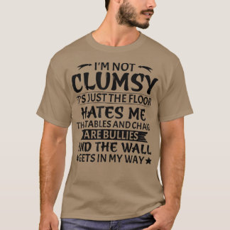 I'm Not Clumsy  Funny Sarcastic Men Women Boys Gir Tシャツ