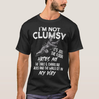 I'm Not Clumsy Funny Sarcastic Sayings Gift  Tシャツ