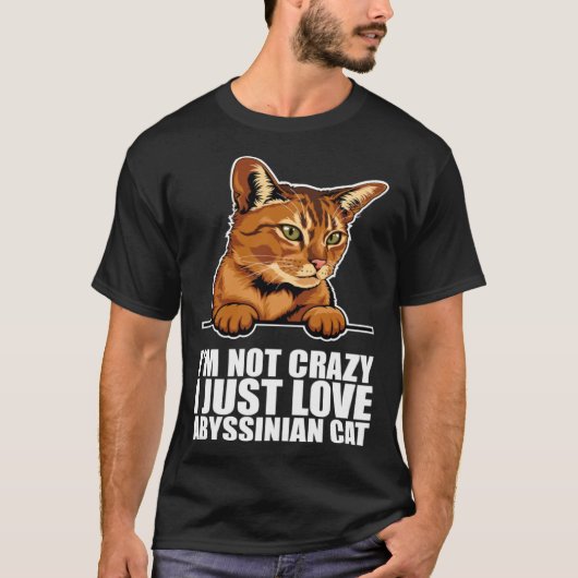 Im not crazy i just love abyssinian cat tシャツ (正面)
