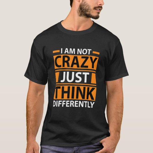 Im not crazy just think differently tシャツ (正面)